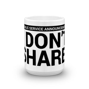 I Don't Share Coffee/Tea Mug