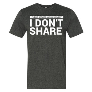 I Don't Share T-Shirt
