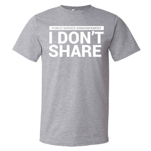 I Don't Share T-Shirt
